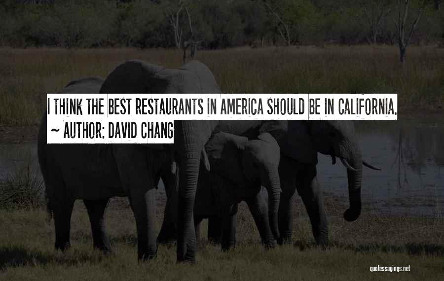 David Chang Quotes: I Think The Best Restaurants In America Should Be In California.