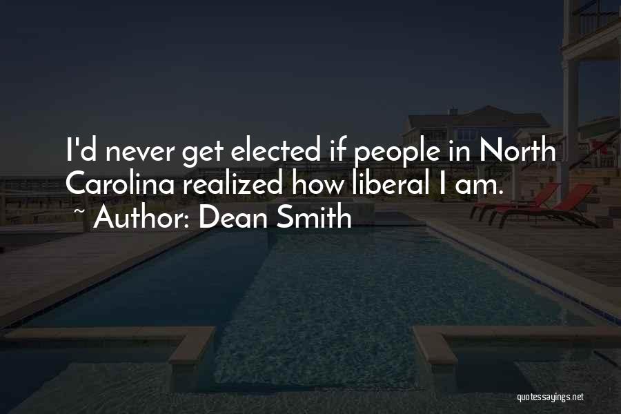 Dean Smith Quotes: I'd Never Get Elected If People In North Carolina Realized How Liberal I Am.