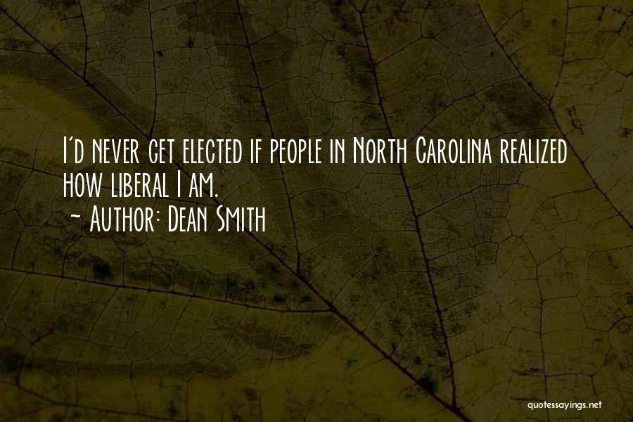 Dean Smith Quotes: I'd Never Get Elected If People In North Carolina Realized How Liberal I Am.