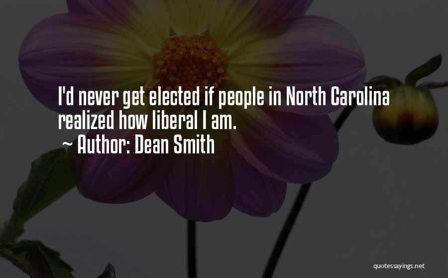 Dean Smith Quotes: I'd Never Get Elected If People In North Carolina Realized How Liberal I Am.
