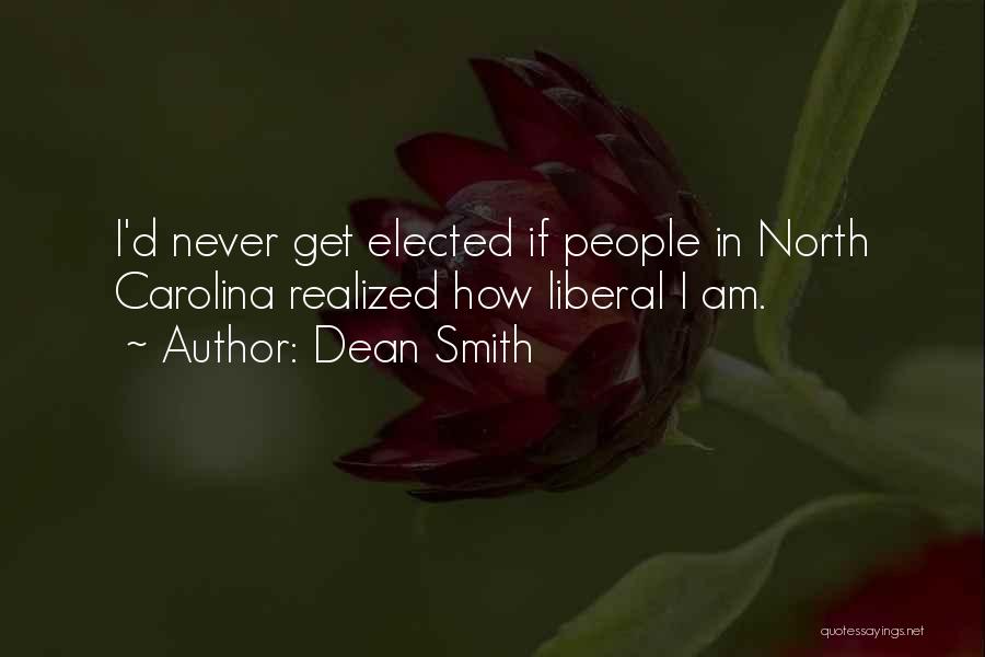 Dean Smith Quotes: I'd Never Get Elected If People In North Carolina Realized How Liberal I Am.