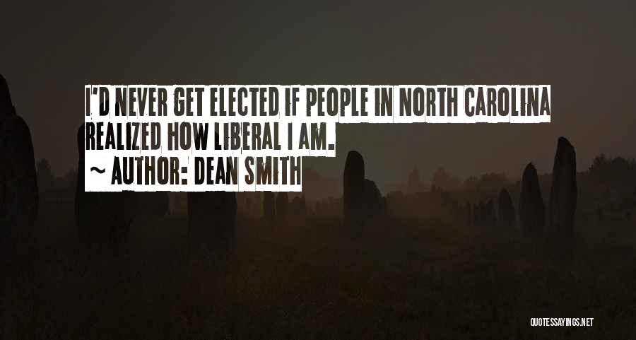 Dean Smith Quotes: I'd Never Get Elected If People In North Carolina Realized How Liberal I Am.