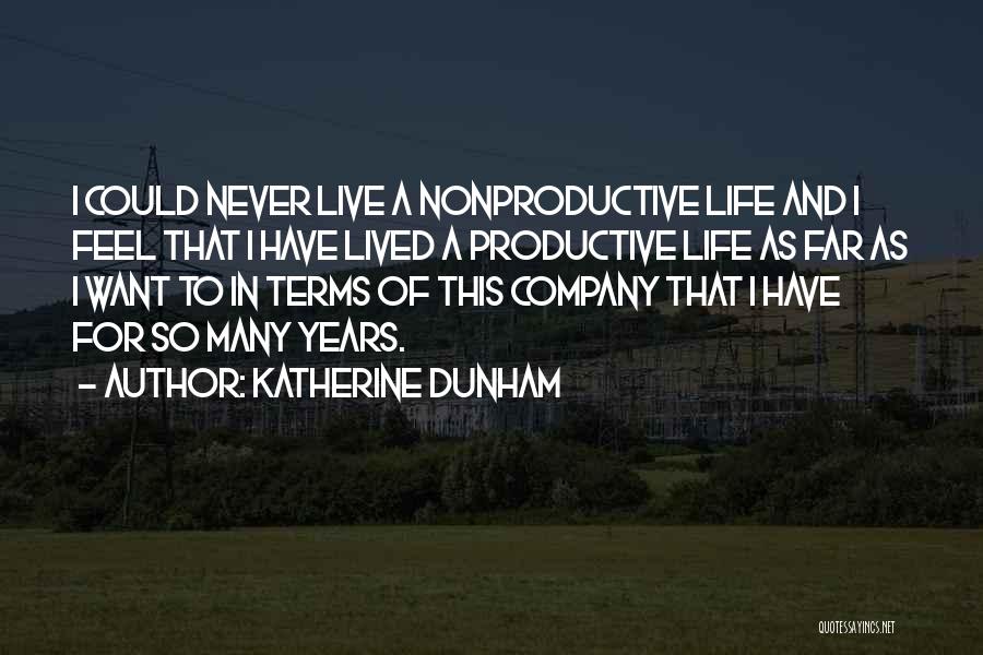 Katherine Dunham Quotes: I Could Never Live A Nonproductive Life And I Feel That I Have Lived A Productive Life As Far As