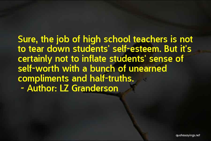 LZ Granderson Quotes: Sure, The Job Of High School Teachers Is Not To Tear Down Students' Self-esteem. But It's Certainly Not To Inflate