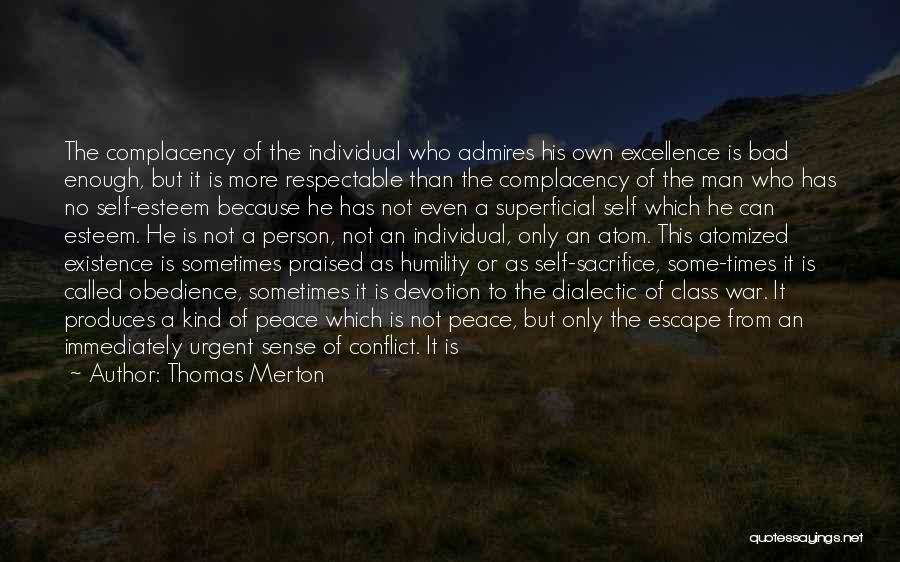 Thomas Merton Quotes: The Complacency Of The Individual Who Admires His Own Excellence Is Bad Enough, But It Is More Respectable Than The