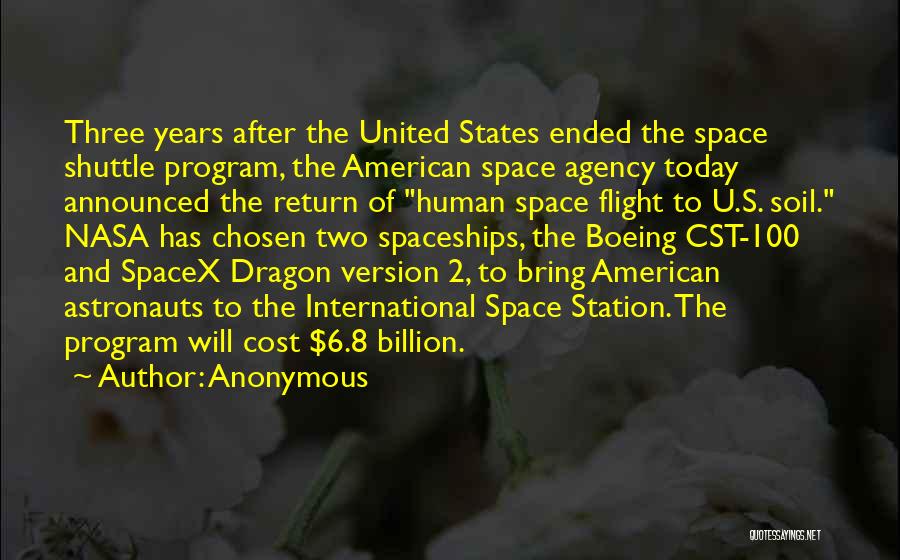 Anonymous Quotes: Three Years After The United States Ended The Space Shuttle Program, The American Space Agency Today Announced The Return Of