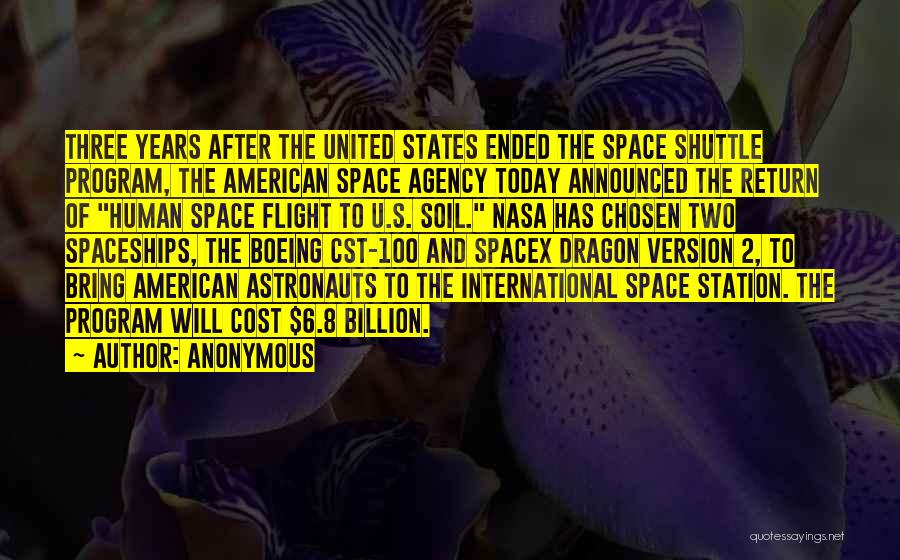 Anonymous Quotes: Three Years After The United States Ended The Space Shuttle Program, The American Space Agency Today Announced The Return Of