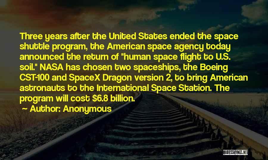 Anonymous Quotes: Three Years After The United States Ended The Space Shuttle Program, The American Space Agency Today Announced The Return Of