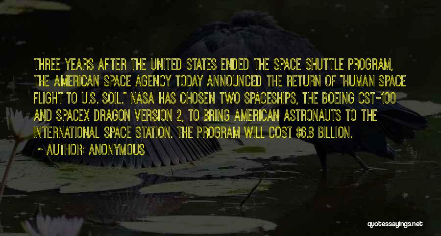 Anonymous Quotes: Three Years After The United States Ended The Space Shuttle Program, The American Space Agency Today Announced The Return Of