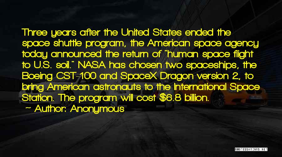 Anonymous Quotes: Three Years After The United States Ended The Space Shuttle Program, The American Space Agency Today Announced The Return Of