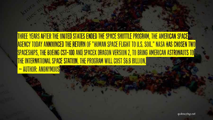 Anonymous Quotes: Three Years After The United States Ended The Space Shuttle Program, The American Space Agency Today Announced The Return Of