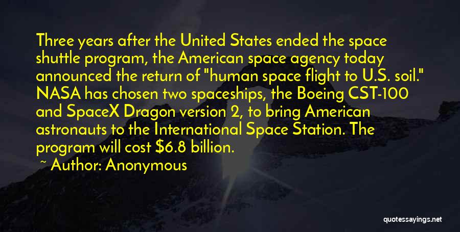 Anonymous Quotes: Three Years After The United States Ended The Space Shuttle Program, The American Space Agency Today Announced The Return Of