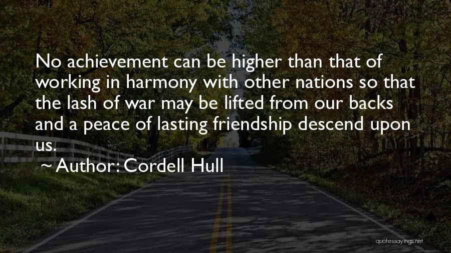 Cordell Hull Quotes: No Achievement Can Be Higher Than That Of Working In Harmony With Other Nations So That The Lash Of War