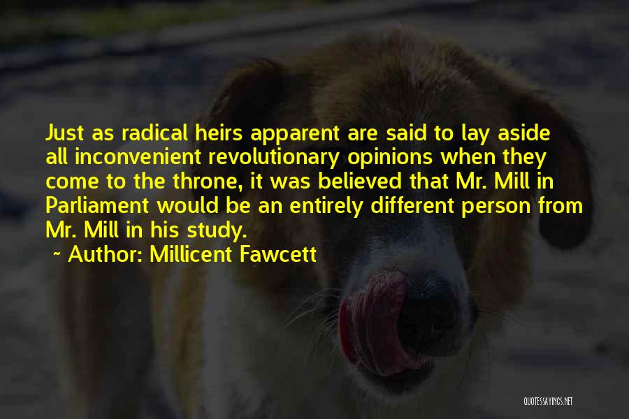 Millicent Fawcett Quotes: Just As Radical Heirs Apparent Are Said To Lay Aside All Inconvenient Revolutionary Opinions When They Come To The Throne,