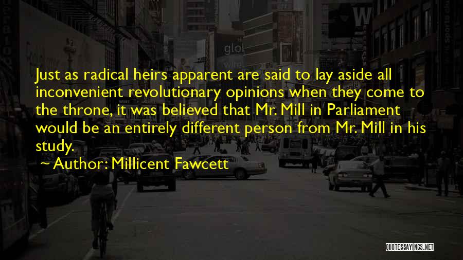 Millicent Fawcett Quotes: Just As Radical Heirs Apparent Are Said To Lay Aside All Inconvenient Revolutionary Opinions When They Come To The Throne,