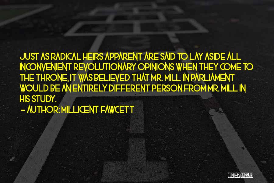 Millicent Fawcett Quotes: Just As Radical Heirs Apparent Are Said To Lay Aside All Inconvenient Revolutionary Opinions When They Come To The Throne,