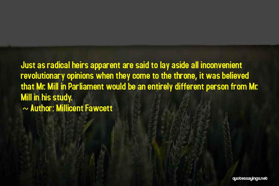 Millicent Fawcett Quotes: Just As Radical Heirs Apparent Are Said To Lay Aside All Inconvenient Revolutionary Opinions When They Come To The Throne,
