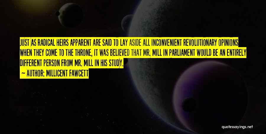 Millicent Fawcett Quotes: Just As Radical Heirs Apparent Are Said To Lay Aside All Inconvenient Revolutionary Opinions When They Come To The Throne,