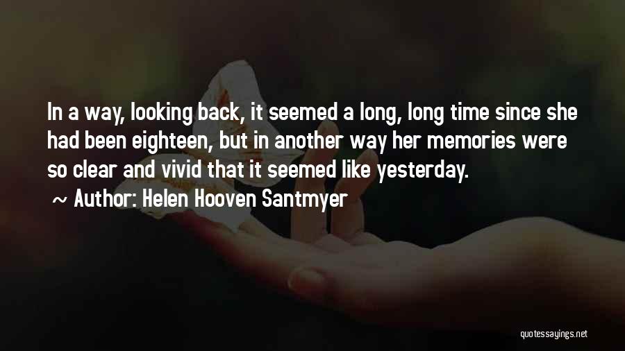 Helen Hooven Santmyer Quotes: In A Way, Looking Back, It Seemed A Long, Long Time Since She Had Been Eighteen, But In Another Way