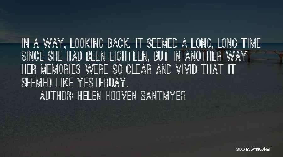Helen Hooven Santmyer Quotes: In A Way, Looking Back, It Seemed A Long, Long Time Since She Had Been Eighteen, But In Another Way