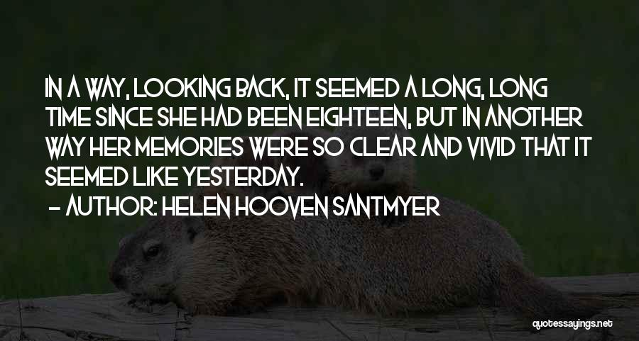 Helen Hooven Santmyer Quotes: In A Way, Looking Back, It Seemed A Long, Long Time Since She Had Been Eighteen, But In Another Way