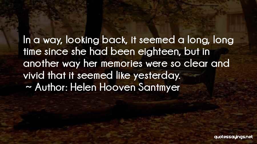 Helen Hooven Santmyer Quotes: In A Way, Looking Back, It Seemed A Long, Long Time Since She Had Been Eighteen, But In Another Way