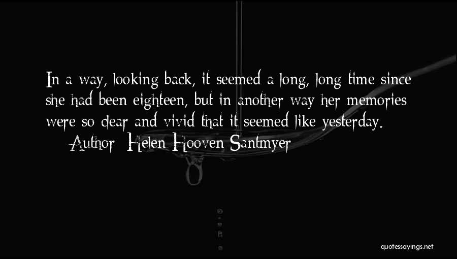 Helen Hooven Santmyer Quotes: In A Way, Looking Back, It Seemed A Long, Long Time Since She Had Been Eighteen, But In Another Way