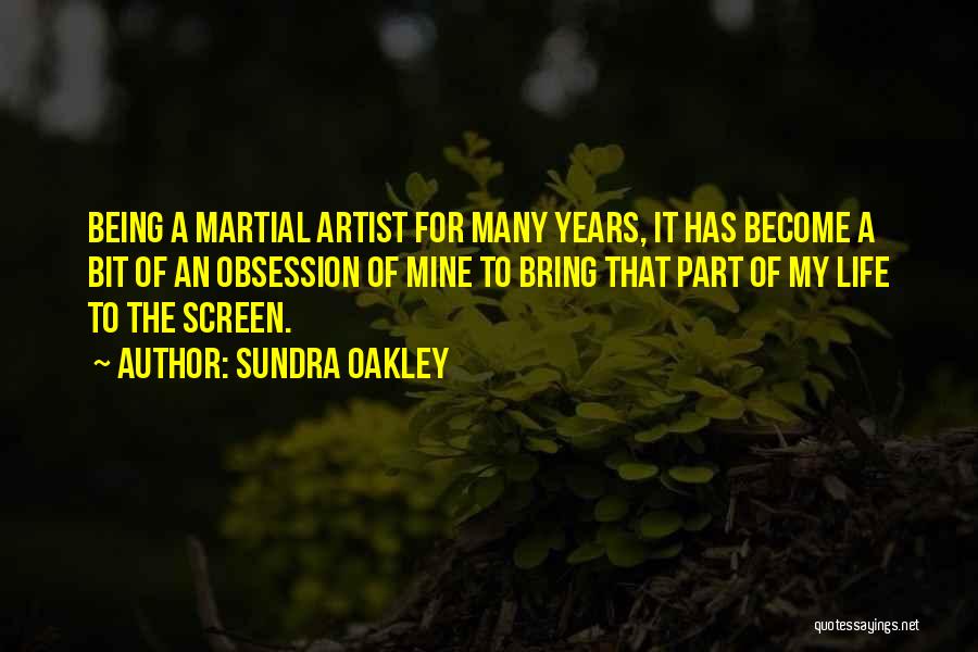 Sundra Oakley Quotes: Being A Martial Artist For Many Years, It Has Become A Bit Of An Obsession Of Mine To Bring That