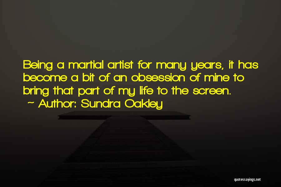 Sundra Oakley Quotes: Being A Martial Artist For Many Years, It Has Become A Bit Of An Obsession Of Mine To Bring That