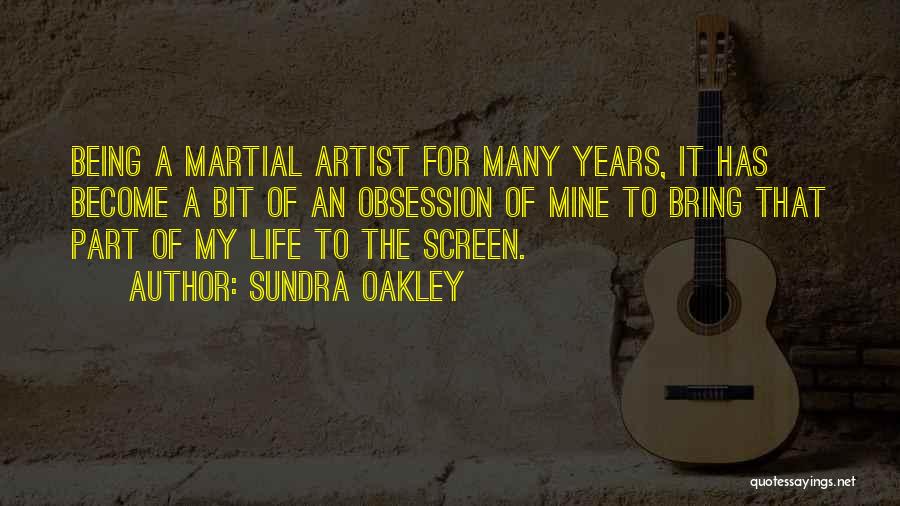Sundra Oakley Quotes: Being A Martial Artist For Many Years, It Has Become A Bit Of An Obsession Of Mine To Bring That
