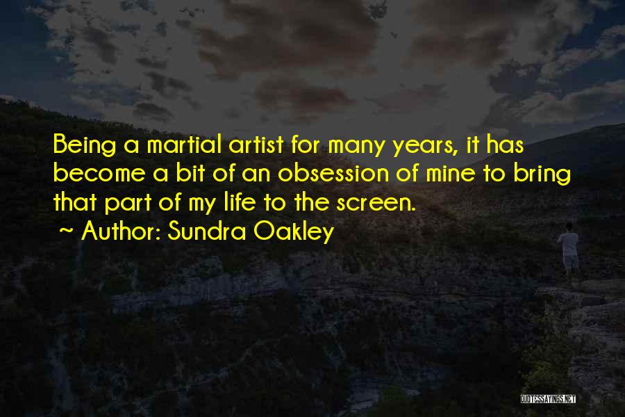 Sundra Oakley Quotes: Being A Martial Artist For Many Years, It Has Become A Bit Of An Obsession Of Mine To Bring That