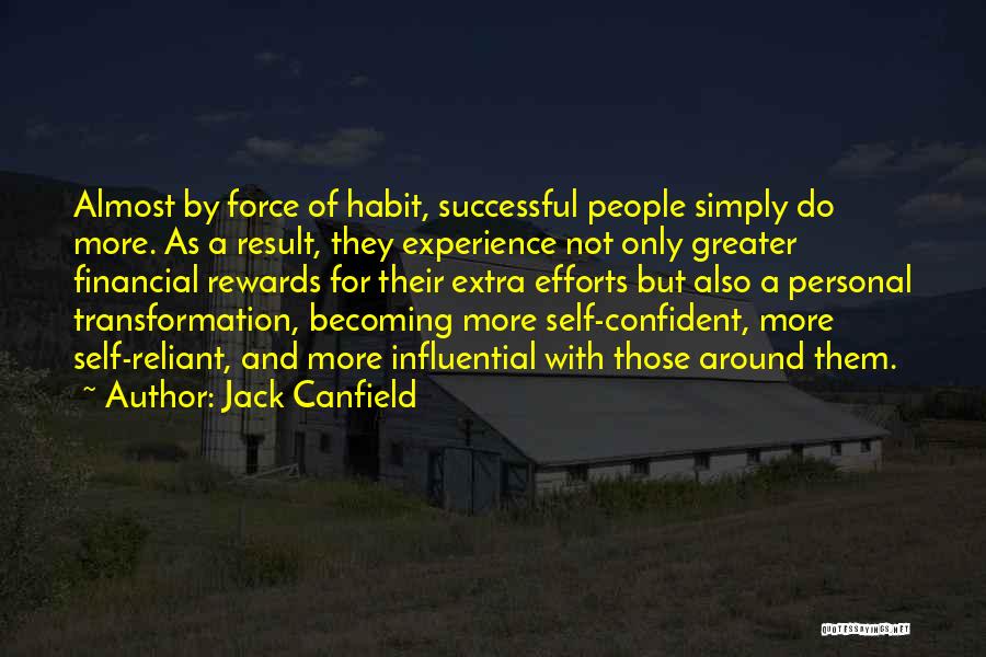 Jack Canfield Quotes: Almost By Force Of Habit, Successful People Simply Do More. As A Result, They Experience Not Only Greater Financial Rewards