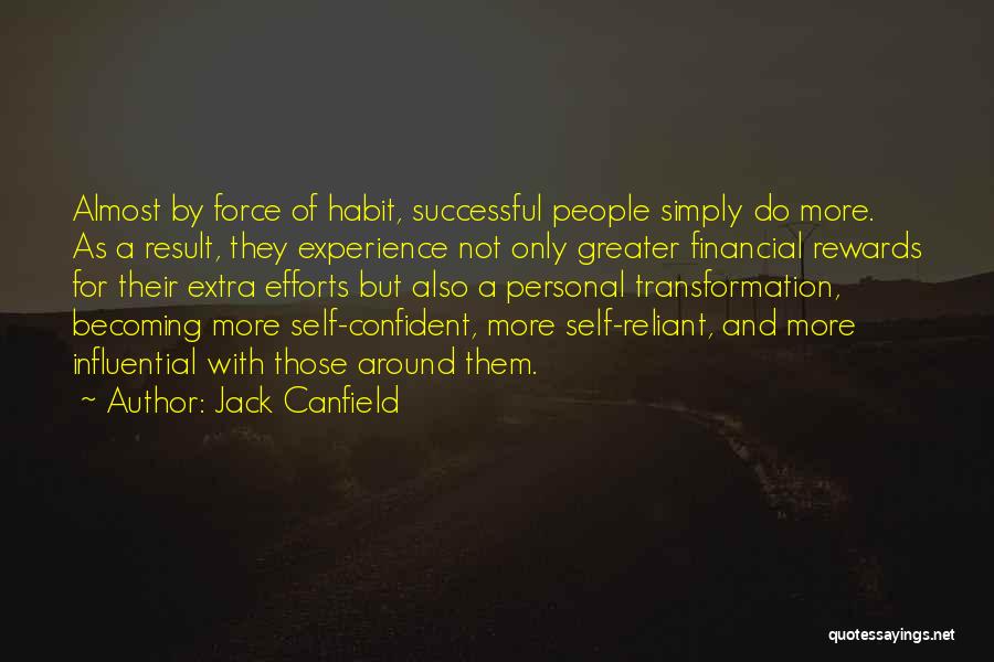 Jack Canfield Quotes: Almost By Force Of Habit, Successful People Simply Do More. As A Result, They Experience Not Only Greater Financial Rewards