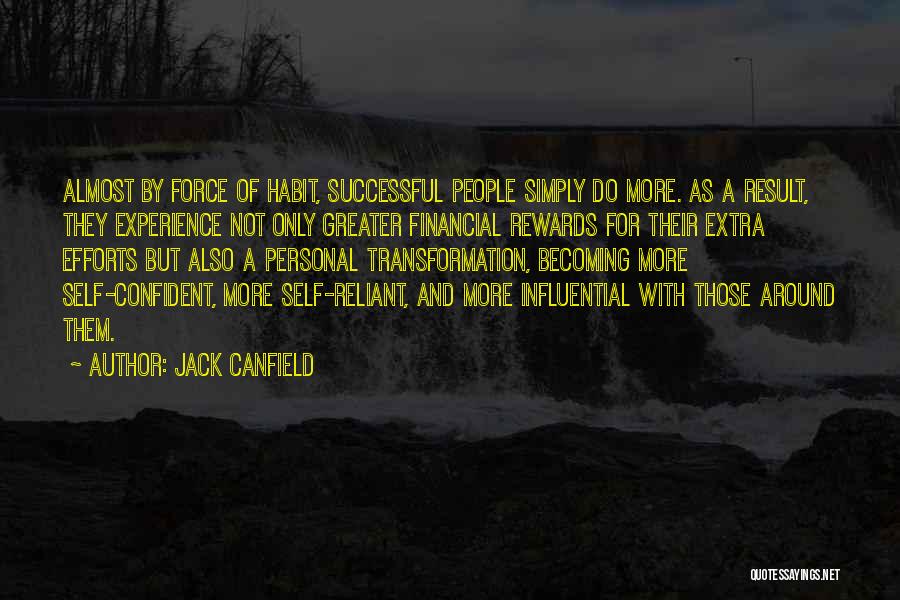 Jack Canfield Quotes: Almost By Force Of Habit, Successful People Simply Do More. As A Result, They Experience Not Only Greater Financial Rewards
