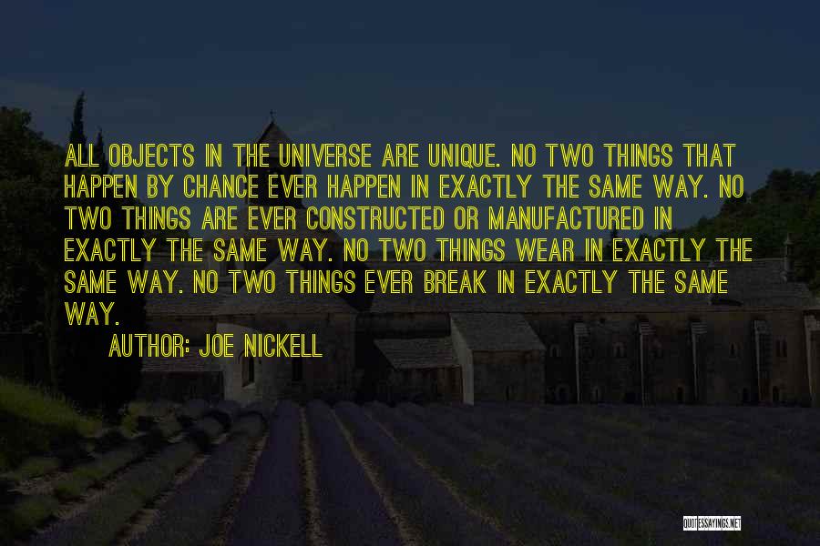 Joe Nickell Quotes: All Objects In The Universe Are Unique. No Two Things That Happen By Chance Ever Happen In Exactly The Same