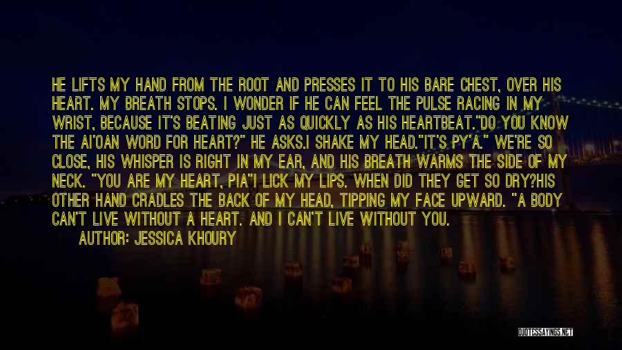 Jessica Khoury Quotes: He Lifts My Hand From The Root And Presses It To His Bare Chest, Over His Heart. My Breath Stops.