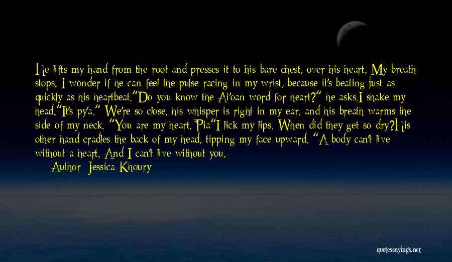 Jessica Khoury Quotes: He Lifts My Hand From The Root And Presses It To His Bare Chest, Over His Heart. My Breath Stops.