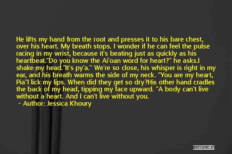 Jessica Khoury Quotes: He Lifts My Hand From The Root And Presses It To His Bare Chest, Over His Heart. My Breath Stops.