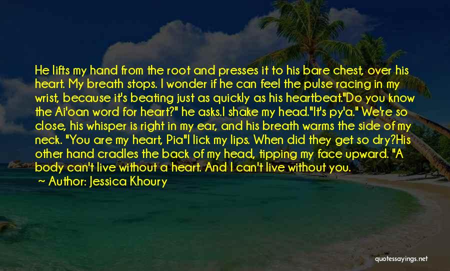 Jessica Khoury Quotes: He Lifts My Hand From The Root And Presses It To His Bare Chest, Over His Heart. My Breath Stops.