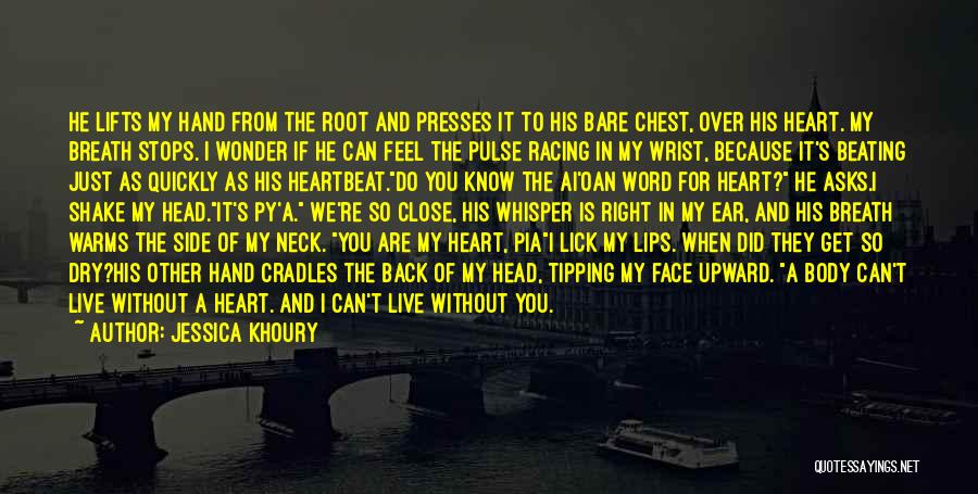 Jessica Khoury Quotes: He Lifts My Hand From The Root And Presses It To His Bare Chest, Over His Heart. My Breath Stops.