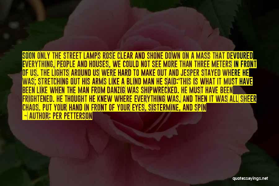 Per Petterson Quotes: Soon Only The Street Lamps Rose Clear And Shone Down On A Mass That Devoured Everything, People And Houses, We