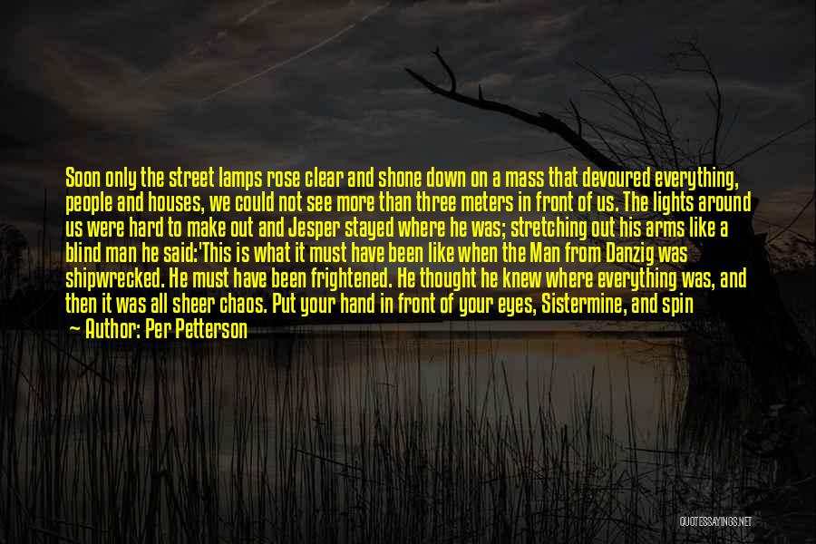 Per Petterson Quotes: Soon Only The Street Lamps Rose Clear And Shone Down On A Mass That Devoured Everything, People And Houses, We