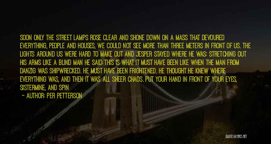 Per Petterson Quotes: Soon Only The Street Lamps Rose Clear And Shone Down On A Mass That Devoured Everything, People And Houses, We