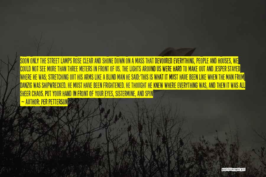 Per Petterson Quotes: Soon Only The Street Lamps Rose Clear And Shone Down On A Mass That Devoured Everything, People And Houses, We