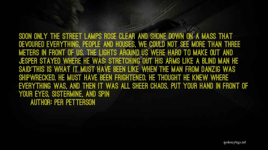 Per Petterson Quotes: Soon Only The Street Lamps Rose Clear And Shone Down On A Mass That Devoured Everything, People And Houses, We