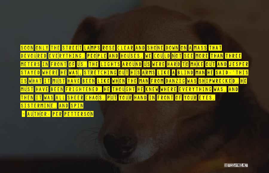 Per Petterson Quotes: Soon Only The Street Lamps Rose Clear And Shone Down On A Mass That Devoured Everything, People And Houses, We