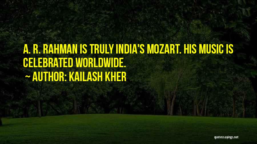 Kailash Kher Quotes: A. R. Rahman Is Truly India's Mozart. His Music Is Celebrated Worldwide.