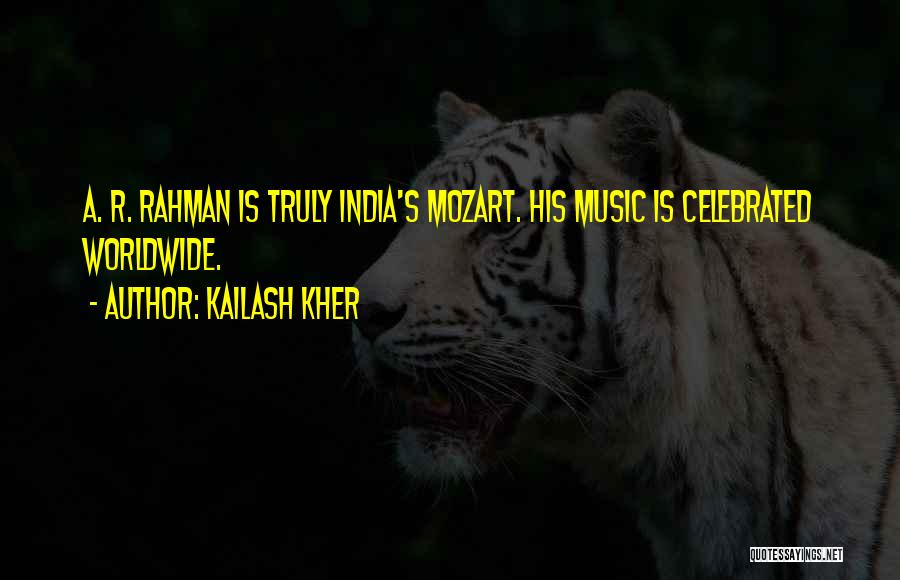 Kailash Kher Quotes: A. R. Rahman Is Truly India's Mozart. His Music Is Celebrated Worldwide.