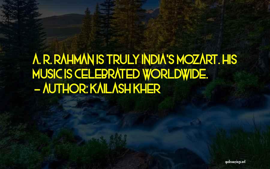 Kailash Kher Quotes: A. R. Rahman Is Truly India's Mozart. His Music Is Celebrated Worldwide.