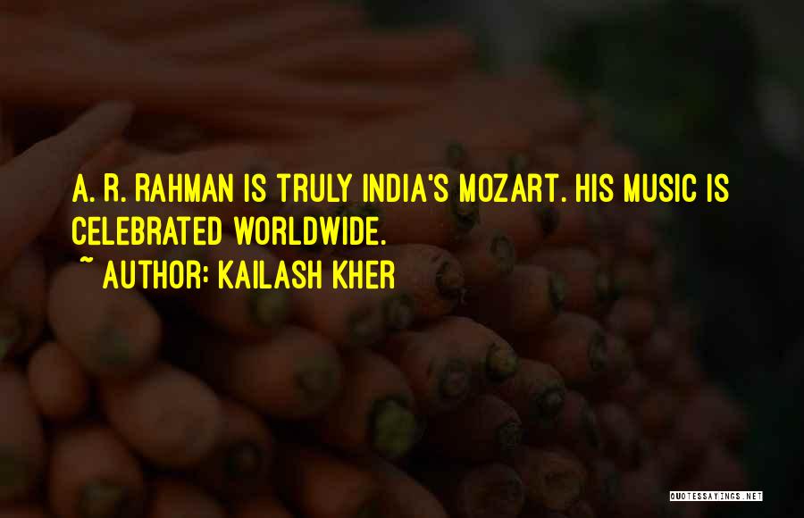 Kailash Kher Quotes: A. R. Rahman Is Truly India's Mozart. His Music Is Celebrated Worldwide.